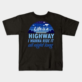 Life is a Highway, I wanna ride it all night long Kids T-Shirt